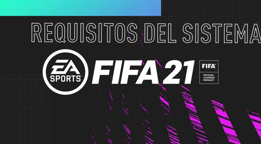 FIFA 21 CUALES SON LOS REQUISITOS MÍNIMOS PARA PC